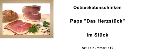 Ostseekatenschinken Pape "Das Herzstück"  im Stück Artikelnummer: 110
