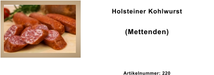 Holsteiner Kohlwurst  (Mettenden)  Artikelnummer: 220