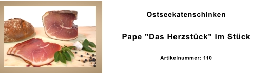 Ostseekatenschinken Pape "Das Herzstück" im Stück Artikelnummer: 110