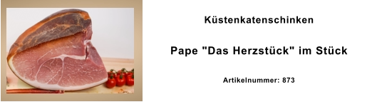 Küstenkatenschinken Pape "Das Herzstück" im Stück Artikelnummer: 873
