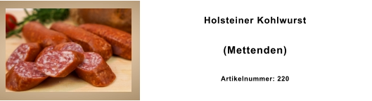 Holsteiner Kohlwurst  (Mettenden) Artikelnummer: 220