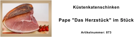 Küstenkatenschinken Pape "Das Herzstück" im Stück Artikelnummer: 873