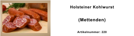 Holsteiner Kohlwurst  (Mettenden) Artikelnummer: 220